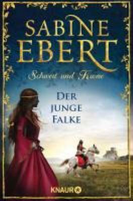 Titelbild: Schwert und Krone – Der junge Falke : historischer Roman. - (Das Barbarossa-Epos ; 2)