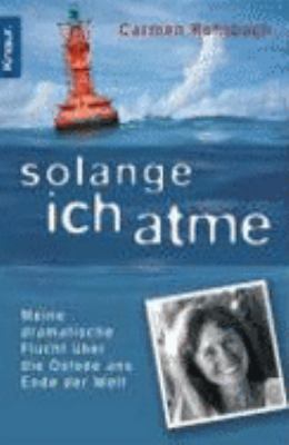 Titelbild: Solange ich atme : meine dramatische Flucht über die Ostsee ans Ende der Welt – ein Lebensbericht.