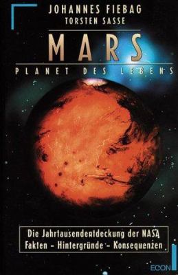 Titelbild: Mars, Planet des Lebens : die Jahrtausendentdeckung der NASA ; Fakten, Hintergründe, Konsequenzen.