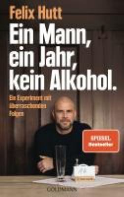 Titelbild: Ein Mann, ein Jahr, kein Alkohol. : ein Experiment mit überraschenden Folgen.