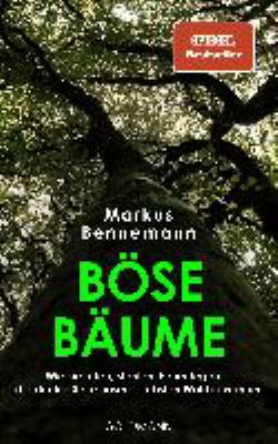 Titelbild: Böse Bäume : qie sie töten, stehlen, Feuer legen – die dunkle Seite unserer liebsten Waldbewohner.
