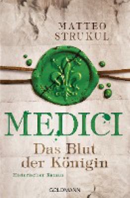 Titelbild: Medici – Das Blut der Königin : historischer Roman. - (Die Medici-Reihe ; 3)