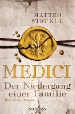 Titelbild: Medici – Der Niedergang einer Familie : historischer Roman. - (Die Medici-Reihe ; 4)
