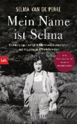 Titelbild: Mein Name ist Selma : Erinnerungen einer Widerstandskämpferin und Holocaust-Überlebenden.