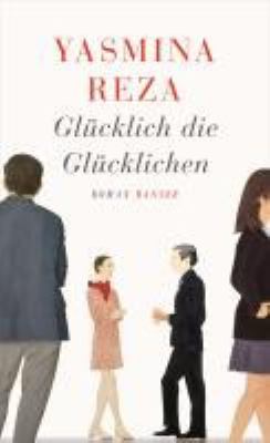 Titelbild: Glücklich die Glücklichen : Roman.
