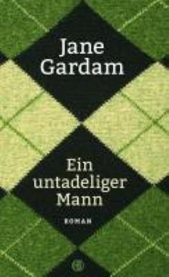 Titelbild: Ein untadeliger Mann : Roman. - (Old-Filth-Trilogie ; 1)