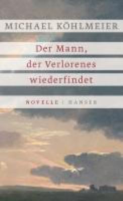 Titelbild: Der Mann, der Verlorenes wiederfindet : Novelle.