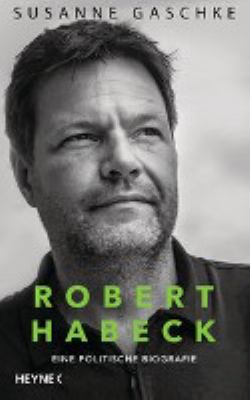 Titelbild: Robert Habeck : eine politische Biografie.