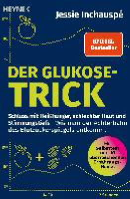 Titelbild: Der Glukose-Trick : Schluss mit Heißhunger, schlechter Haut und Stimmungstiefs – wie man der Achterbahn des Blutzuckerspiegels entkommt.