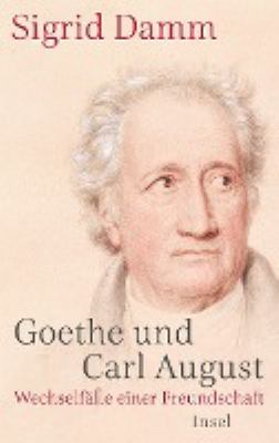 Titelbild: Goethe und Carl August : Wechselfälle einer Freundschaft.