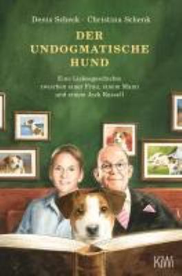Titelbild: Der undogmatische Hund : eine Liebesgeschichte zwischen einer Frau, einem Mann und einem Jack Russell.