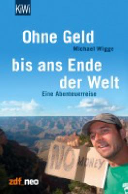 Titelbild: Ohne Geld bis ans Ende der Welt : [zdf_neo] ; eine Abenteuerreise.