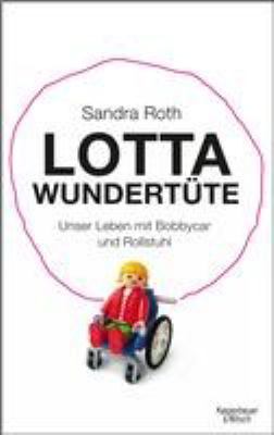 Titelbild: Lotta Wundertüte : unser Leben mit Bobbycar und Rollstuhl. Teil 1.