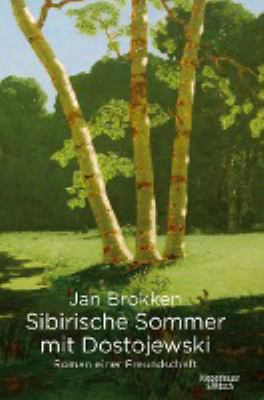 Titelbild: Sibirische Sommer mit Dostojewski : Roman einer Freundschaft.