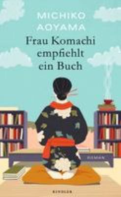 Titelbild: Frau Komachi empfiehlt ein Buch : Roman.