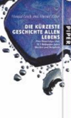Titelbild: Die kürzeste Geschichte allen Lebens : eine Reportage über 13,7 Milliarden Jahre Werden und Vergehen.