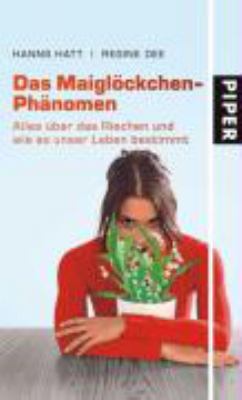 Titelbild: Das Maiglöckchen-Phänomen : alles über das Riechen und wie es unser Leben bestimmt.