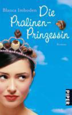Titelbild: Die Pralinen-Prinzessin : Roman.