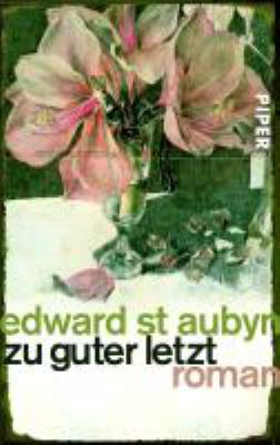 Titelbild: Zu guter Letzt : Roman. - (Patrick-Melrose-Reihe ; 5)