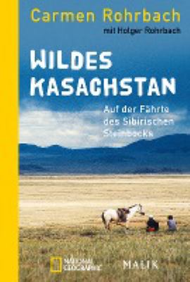 Titelbild: Wildes Kasachstan : auf der Fährte des Sibirischen Steinbocks.