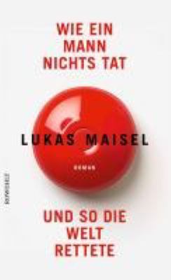 Titelbild: Wie ein Mann nichts tat und so die Welt rettete : Roman.