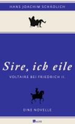 Titelbild: »Sire, ich eile ...« : Voltaire bei Friedrich II. ; eine Novelle.