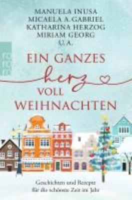 Titelbild: Ein ganzes Herz voll Weihnachten : Geschichten und Rezepte für die schönste Zeit im Jahr.