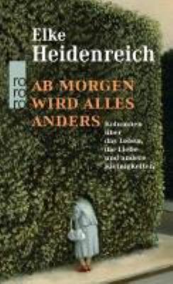 Titelbild: Ab morgen wird alles anders : Kolumnen über das Leben, die Liebe und andere Kleinigkeiten.
