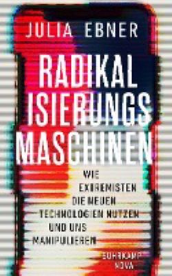 Titelbild: Radikalisierungsmaschinen : wie Extremisten die neuen Technologien nutzen und uns manipulieren.