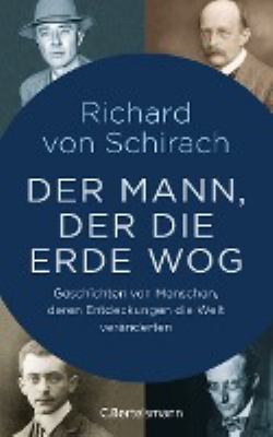 Titelbild: Der Mann, der die Erde wog : Geschichten von Menschen, deren Entdeckungen die Welt veränderten.