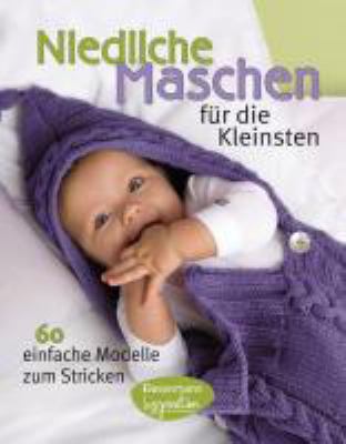 Titelbild: Niedliche Maschen für die Kleinsten : [60 einfache Modelle zum Stricken].