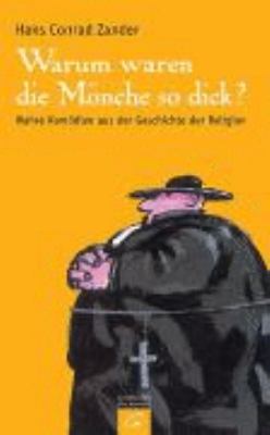 Titelbild: Warum waren die Mönche so dick? : wahre Komödien aus der Geschichte der Religion.