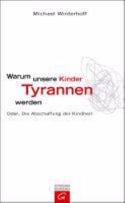 Titelbild: Warum unsere Kinder Tyrannen werden oder: die Abschaffung der Kindheit.