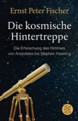 Titelbild: Die kosmische Hintertreppe : die Erforschung des Himmels von Aristoteles bis Stephen Hawking.