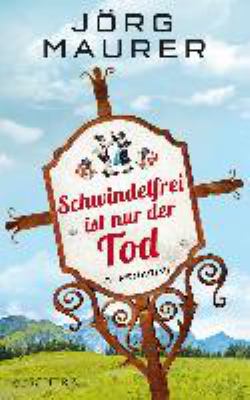 Titelbild: Schwindelfrei ist nur der Tod : Alpenkrimi. - (Kommissar-Jennerwein-Reihe ; 8)