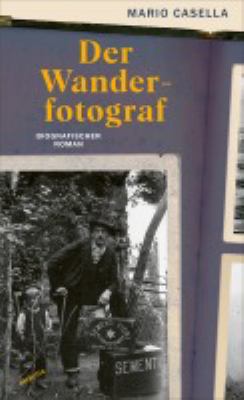 Titelbild: Der Wanderfotograf : biografischer Roman.