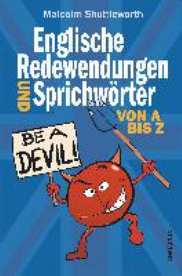 Titelbild: Be a devil! : englische Redewendungen und Sprichwörter von A bis Z.