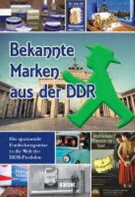 Titelbild: Berühmte Marken aus der DDR : die berühmtesten Ostprodukte.