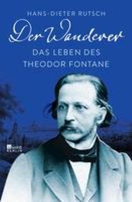 Titelbild: Der Wanderer : das Leben des Theodor Fontane.
