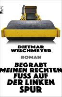 Titelbild: Begrabt meinen rechten Fuß auf der linken Spur : Roman.