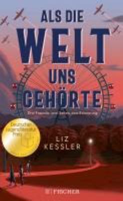 Titelbild: Als die Welt uns gehörte : drei Freunde, zwei Seiten, eine Erinnerung ; Roman.