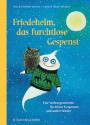 Titelbild: Friedehelm, das furchtlose Gespenst : eine Vorlesegeschichte für kleine Gespenster und andere Kinder.