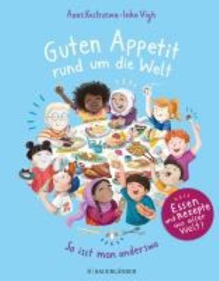 Titelbild: Guten Appetit rund um die Welt : so isst man anderswo ; [Essen und Rezepte aus aller Welt!].