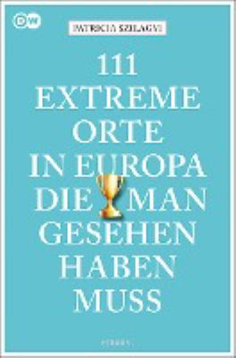 Titelbild: 111 extreme Orte in Europa, die man gesehen haben muss.
