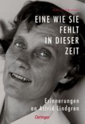 Titelbild: Eine wie sie fehlt in dieser Zeit : Erinnerungen an Astrid Lindgren.