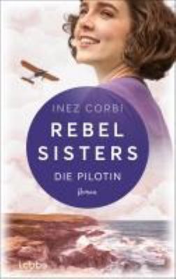 Titelbild: Rebel sisters – Die Pilotin : Roman.