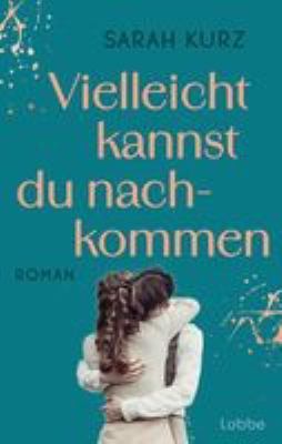 Titelbild: Vielleicht kannst du nachkommen : Roman.