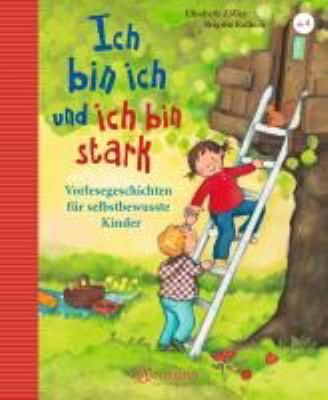 Titelbild: Ich bin ich und ich bin stark : Vorlesegeschichten für selbstbewusste Kinder ; [4 Bücher in einem Band].