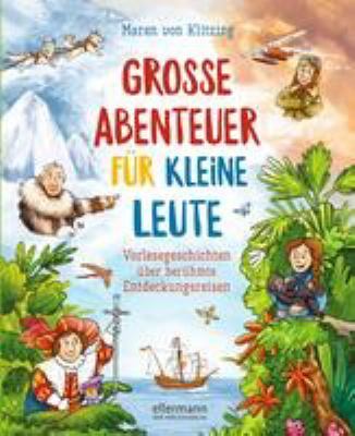Titelbild: Große Abenteuer für kleine Leute : Vorlesegeschichten über berühmte Entdeckungsreisen.