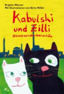 Titelbild: Kabulski und Zilli – ohwiewunderbarschön : eine Katzengeschichte mitten aus dem Ruhrpott, wo das Leben ein Lied ist mit vielen Strophen und in vielen Sprachen und wo es die schönsten Katzen und die blödesten Hunde gibt (sagt Kabulski ...) ; für alle Kinder und Katzenfreunde.